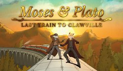 Moses & Plato: Last Train to Clawville Moses & Plato: Last Train to Clawville