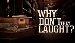 Why don't they laugh? Why don't they laugh?