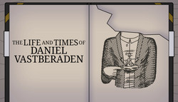 The Life and Times of Daniel Vastberaden The Life and Times of Daniel Vastberaden