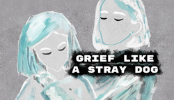 Grief like a stray dog Grief like a stray dog