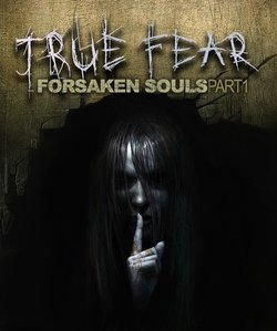 True Fear: Forsaken Souls – Part 1 True Fear: Forsaken Souls – Part 1
