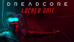 Dreadcore: Locked Unit Dreadcore: Locked Unit