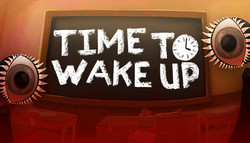 Time to Wake Up Time to Wake Up