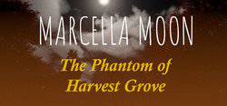 Marcella Moon: The Phantom of Harvest Grove Marcella Moon: The Phantom of Harvest Grove