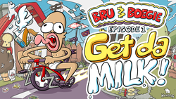 Bru & Boegie: Episode 1 – Get da MILK! Bru & Boegie: Episode 1 – Get da MILK!