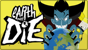 Earth Must Die Earth Must Die