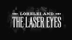 Lorelei and the Laser Eyes Lorelei and the Laser Eyes