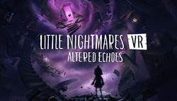 Little Nightmares VR: Altered Echoes