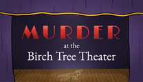 Murder at the Birch Tree Theater