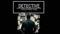 DETECTIVE: Stella Porta case DETECTIVE: Stella Porta case