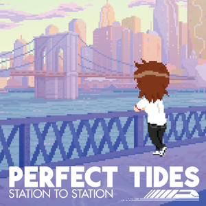 Perfect Tides: Station to Station Perfect Tides: Station to Station