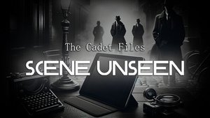 The Cadet Files: Scene Unseen cover image