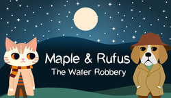 Maple & Rufus: The Water Robbery Maple & Rufus: The Water Robbery
