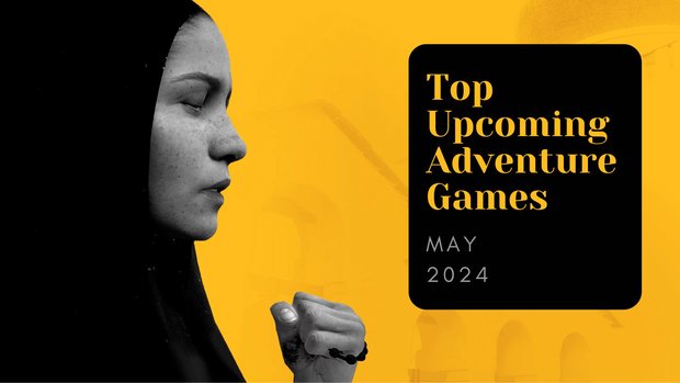 Five Top Upcoming Adventure Games – May 2024 Five Top Upcoming Adventure Games – May 2024