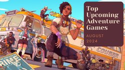 Five Top Upcoming Adventure Games – August 2024 Five Top Upcoming Adventure Games – August 2024