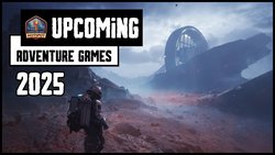 25 Must-Play Adventure Games for 2025! 25 Must-Play Adventure Games for 2025!