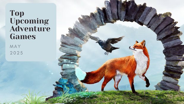 Five Top Upcoming Adventure Games – May 2025 Five Top Upcoming Adventure Games – May 2025