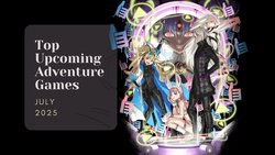 Five Top Upcoming Adventure Games – July 2025 Five Top Upcoming Adventure Games – July 2025
