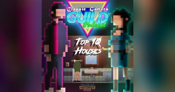 Classic Gamers Guild Podcast – Top 10 Houses in Adventure Games
