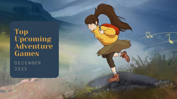 Five Top Upcoming Adventure Games – December 2023 trailer compilation of the most anticipated new releases Five Top Upcoming Adventure Games – December 2023 trailer compilation of the most anticipated new releases