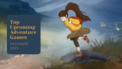 Five Top Upcoming Adventure Games – December 2023 trailer compilation of the most anticipated new releases Five Top Upcoming Adventure Games – December 2023 trailer compilation of the most anticipated new releases