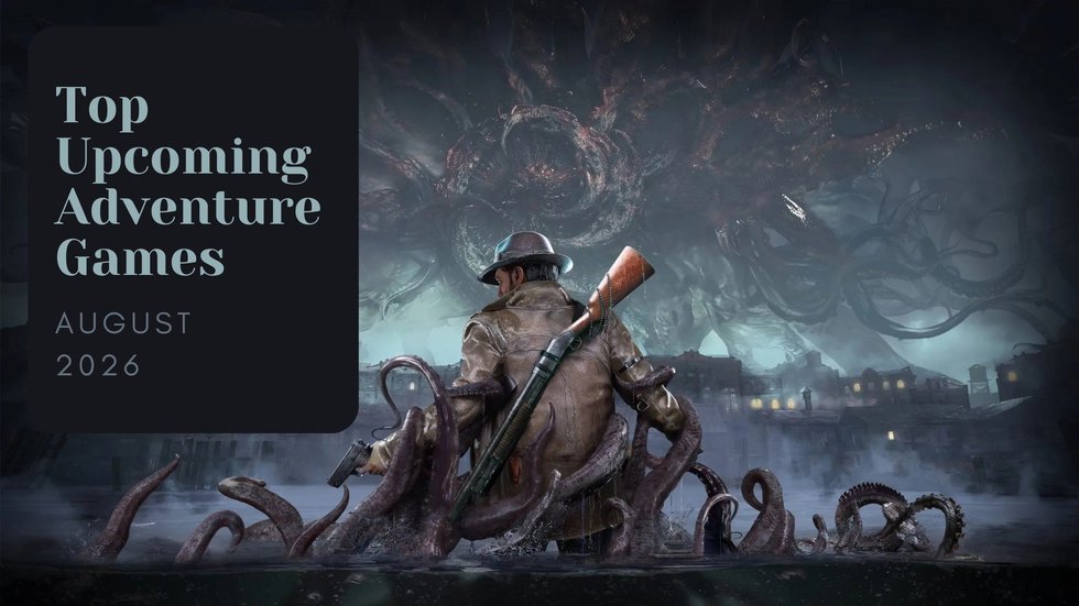 Five Top Upcoming Adventure Games – August 2026 
