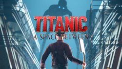 Titanic: A Space Between emerges on VR Titanic: A Space Between emerges on VR
