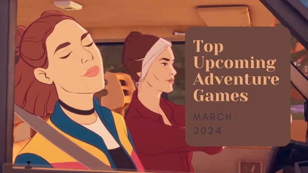 Five Top Upcoming Adventure Games – March 2024 Five Top Upcoming Adventure Games – March 2024